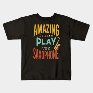 Amazing and I Also Play the Saxophone Kids T-Shirt